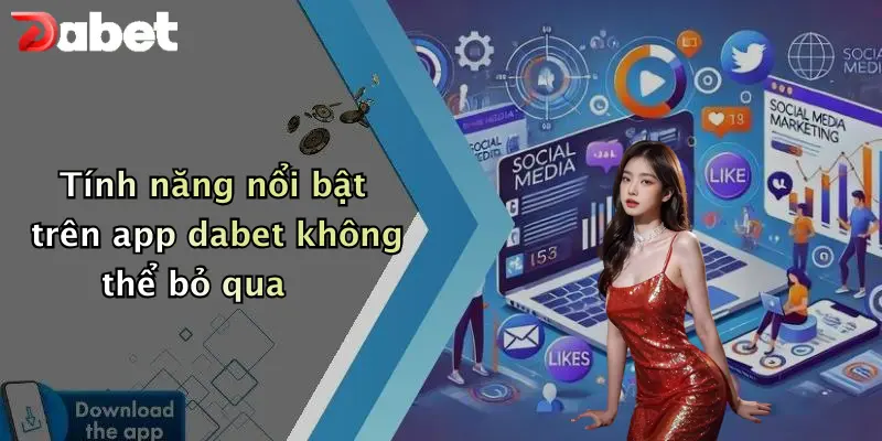 Tải App DABET: Trải Nghiệm Cá Cược Và Giải Trí Trực Tuyến Tiện Lợi 4 Tính năng nổi bật trên app dabet không thể bỏ qua
